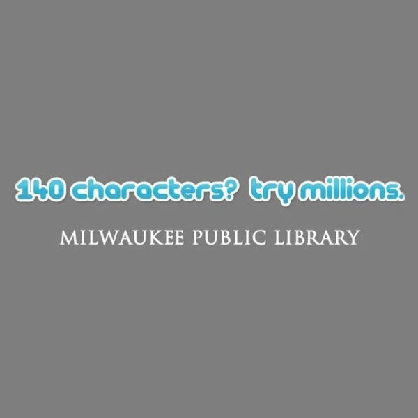 140 characters try millions. Twitter. Milwaukee Public Library